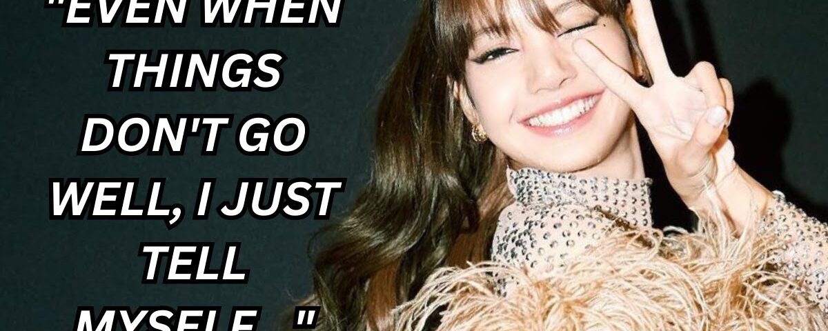 BLACKPINK's Lisa Spills On How She Deals With Negative Thoughts And The Life Motto She Currently Lives By